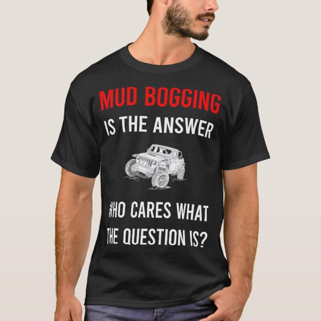 The Answer Mud Bogging Mudding T-Shirt (Front)