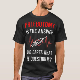 The Answer Phlebotomy Phlebotomist T-Shirt