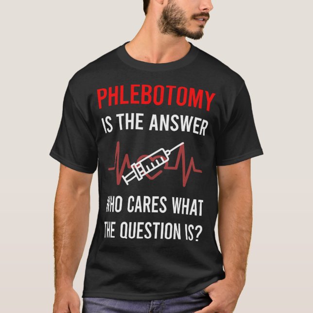 The Answer Phlebotomy Phlebotomist T-Shirt (Front)