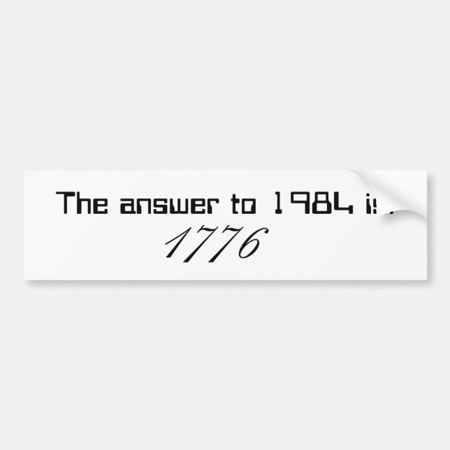 The answer to 1984 is 1776 bumper sticker (Front)