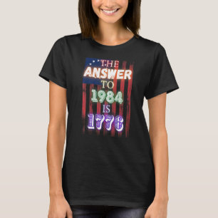 The Answer to 1984 is 1776 Tyranny 2022 Freedom Ra T-Shirt