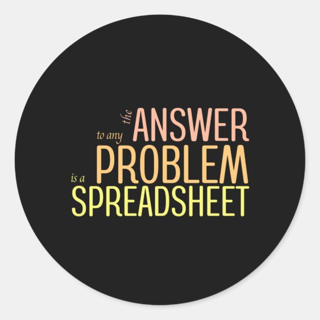 The Answer to any Problem is a Spreadsheet Classic Round Sticker (Front)