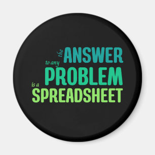 The Answer to any Problem is a Spreadsheet Magnet