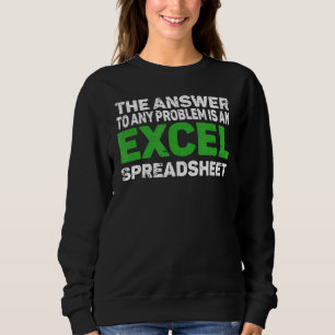 The Answer To Any Problem Is An Excel Spreadsheet Sweatshirt
