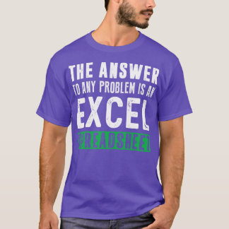 The Answer To Any Problem is An Excel Spreadsheet T-Shirt