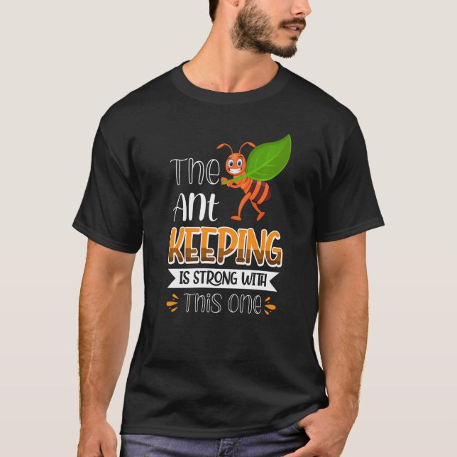 The Ant Keeping Is Strong With This One T-Shirt (Front)