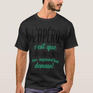 The aperitif is that 3 days a week an original men T-Shirt