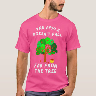 The Apple Doesnt Fall Far From The Tree Funny Fami T-Shirt
