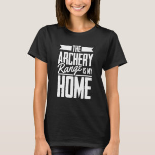 The Archery Range Is My Home  Bow Arrow Archery Co T-Shirt