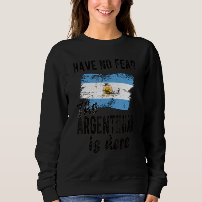 The Argentinian Is Here Argentina Flag Argentinian Sweatshirt (Front)
