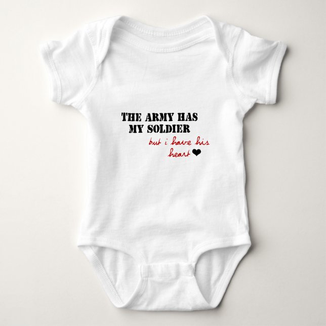The Army has my Soldier, but I have his Heart Baby Bodysuit (Front)