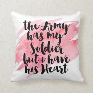 The Army Has My Soldier But I Have His Heart Cushion