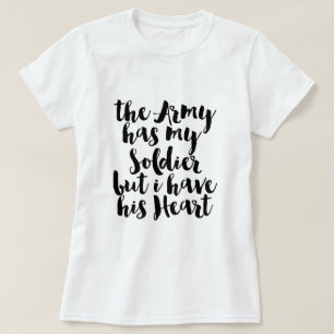 The Army Has My Soldier But I Have His Heart T-Shirt