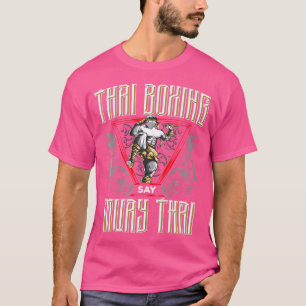 The Art Of Eight Limbs Thai Boxing Say Muay Thai T-Shirt
