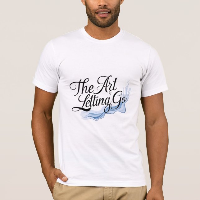 The Art of Letting Go T-Shirt (Front)