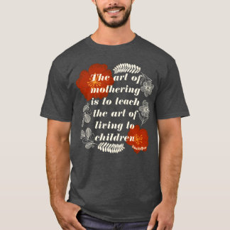 The Art Of Mothering Quote girl T-Shirt