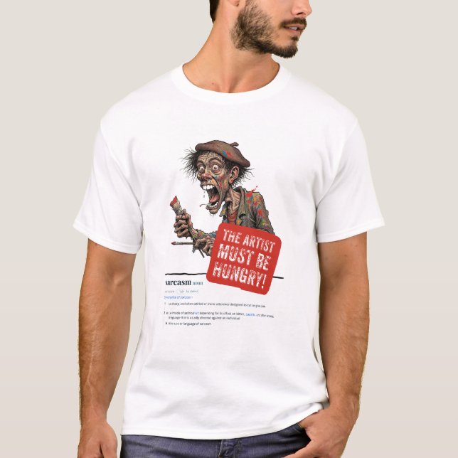 The Artist Must Be Hungry  T-Shirt (Front)