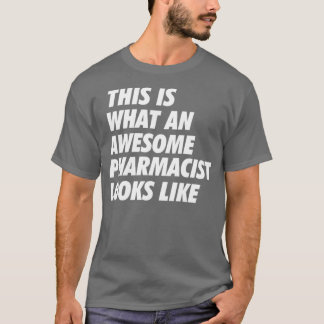 The Awesome Pharmacist Funny Looks Like B T-Shirt