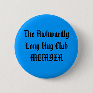 The Awkwardly Long Hug Club MEMBER 6 Cm Round Badge