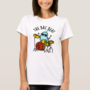 The Bac Beat Funny Drummer Bacteria Pun T-Shirt