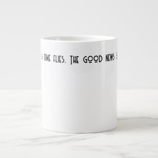 The bad news is time flies. large coffee mug