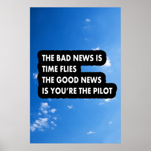 The bad news is time flies the good news poster