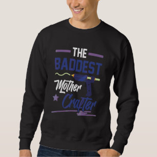 The Baddest Mother Crafter Crafting Mum Arts Craft Sweatshirt