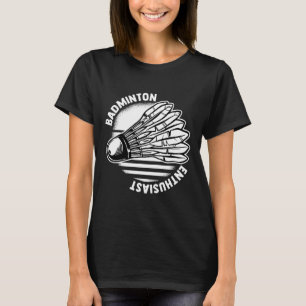 The Badminton Enthusiast Shuttle Badminton Racket T-Shirt