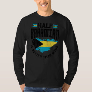 The Bahamas Bahamian Half Bahamian Is Better Than T-Shirt