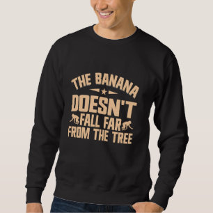 The Banana doesnt fall far from the Tree Monkey Sweatshirt