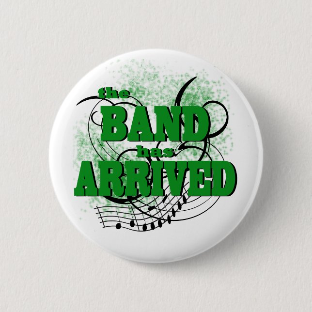 The Band has Arrived/ Green 6 Cm Round Badge (Front)