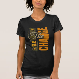 The Be Change – Inspirational Motivational Quote T T-Shirt