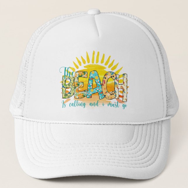 The Beach is Calling and I Must Go Trucker Hat (Front)