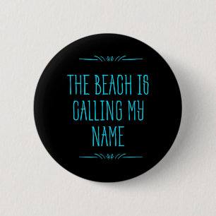 The Beach Is Calling My Name - Vacation Travel 6 Cm Round Badge