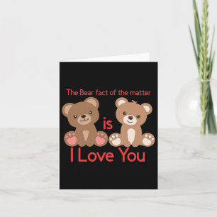 The Bear Fact Of The Is I Love You! Card