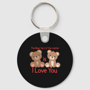 The Bear Fact Of The Is I Love You!  Key Ring