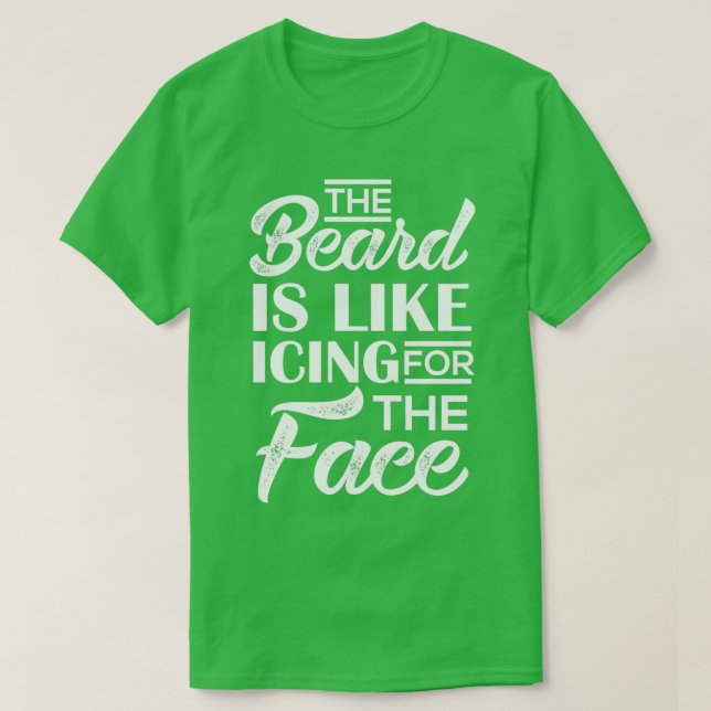 The Beard is like Icing for the Face T-Shirt (Design Front)