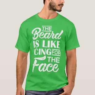 The Beard is like Icing for the Face T-Shirt