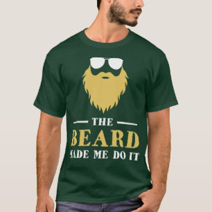 The Beard Made Me Do It 2 T-Shirt