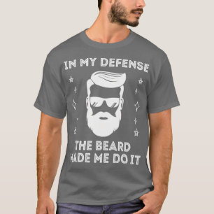 The beard made me do it beard lover design T-Shirt
