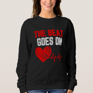 The beat goes on Heart Disease awareness red heart Sweatshirt