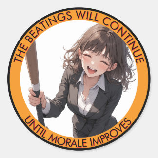The Beatings Will Continue Until Moral Improves C Classic Round Sticker