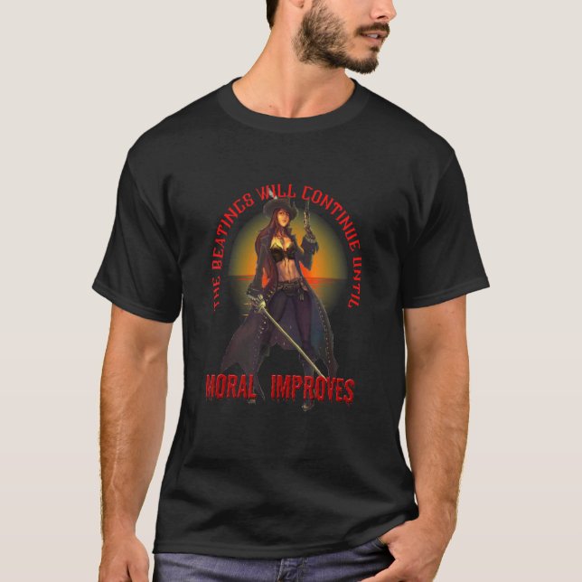 The beatings will continue until moral improves T-Shirt (Front)