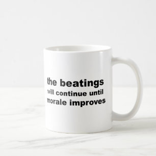 the beatings will continue until morale improves coffee mug