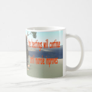 the beatings will continue until morale improves coffee mug