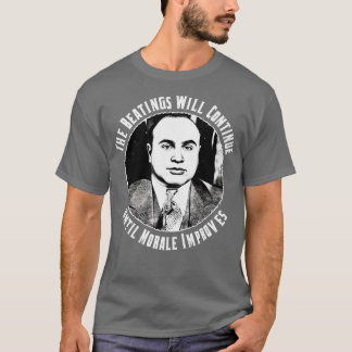 The Beatings Will Continue Until Morale Improves T-Shirt