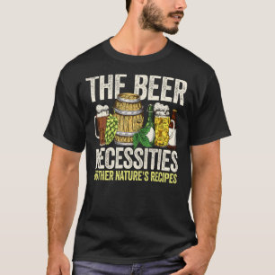 The Beer Necessities Mother Natures Recipes Homebr T-Shirt