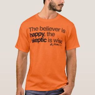the believer is happy the sceptic is wise T-Shirt