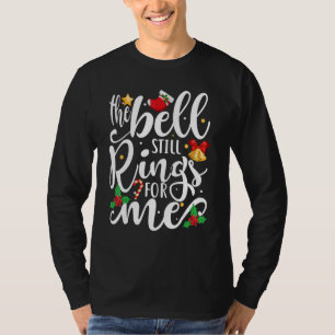 The Bell Still Rings For Me Christmas Holiday Xma T-Shirt