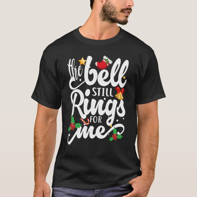 The Bell Still Rings For Me  Christmas Holiday Xma T-Shirt (Front)